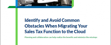 Identify and Avoid Common Obstacles When Migrating Your Sales Tax Function to the Cloud